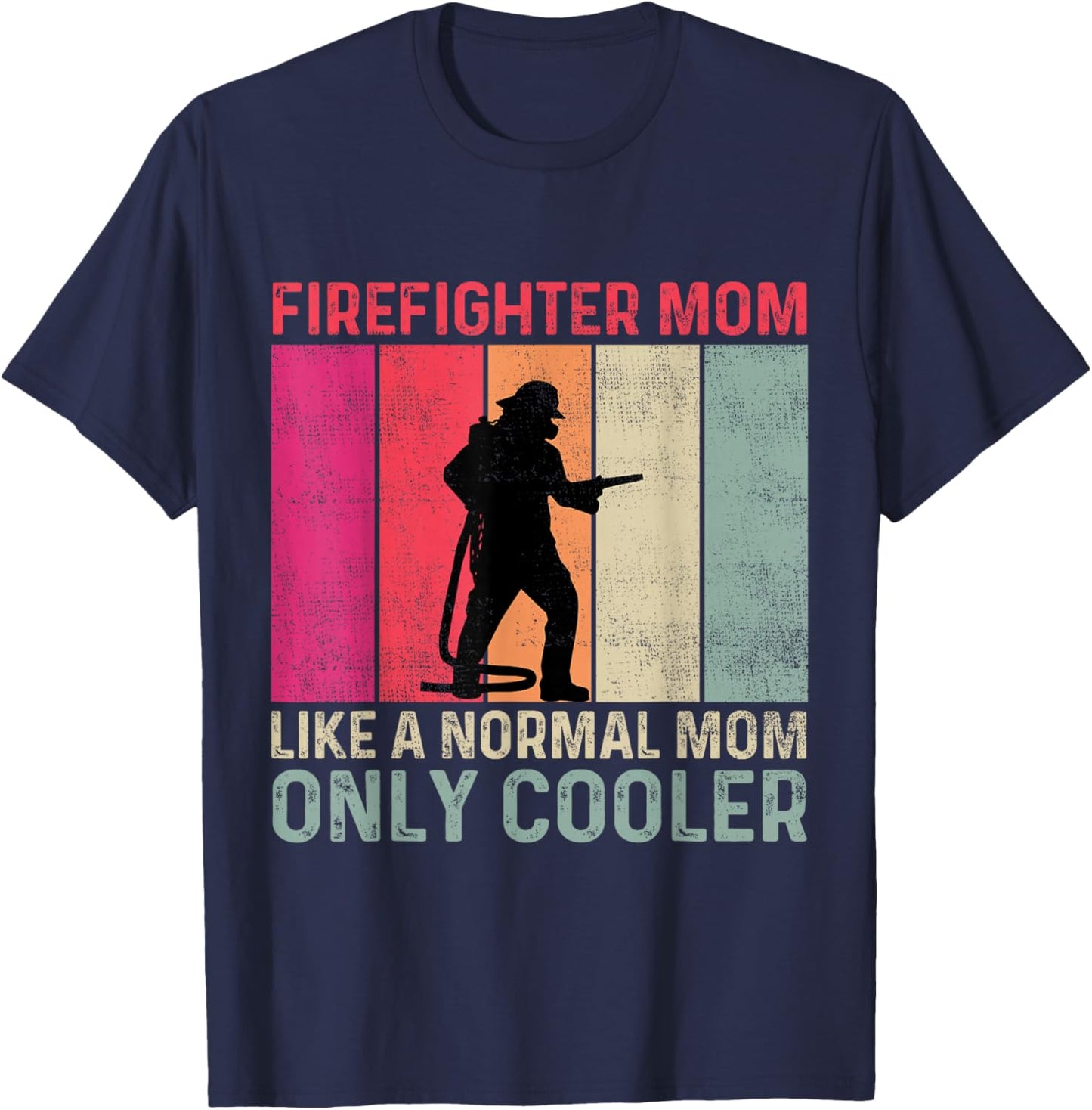 Firefighter Mom Like A Normal Mom Only Cooler Mother's Day T-Shirt - T-Shirt | Navy