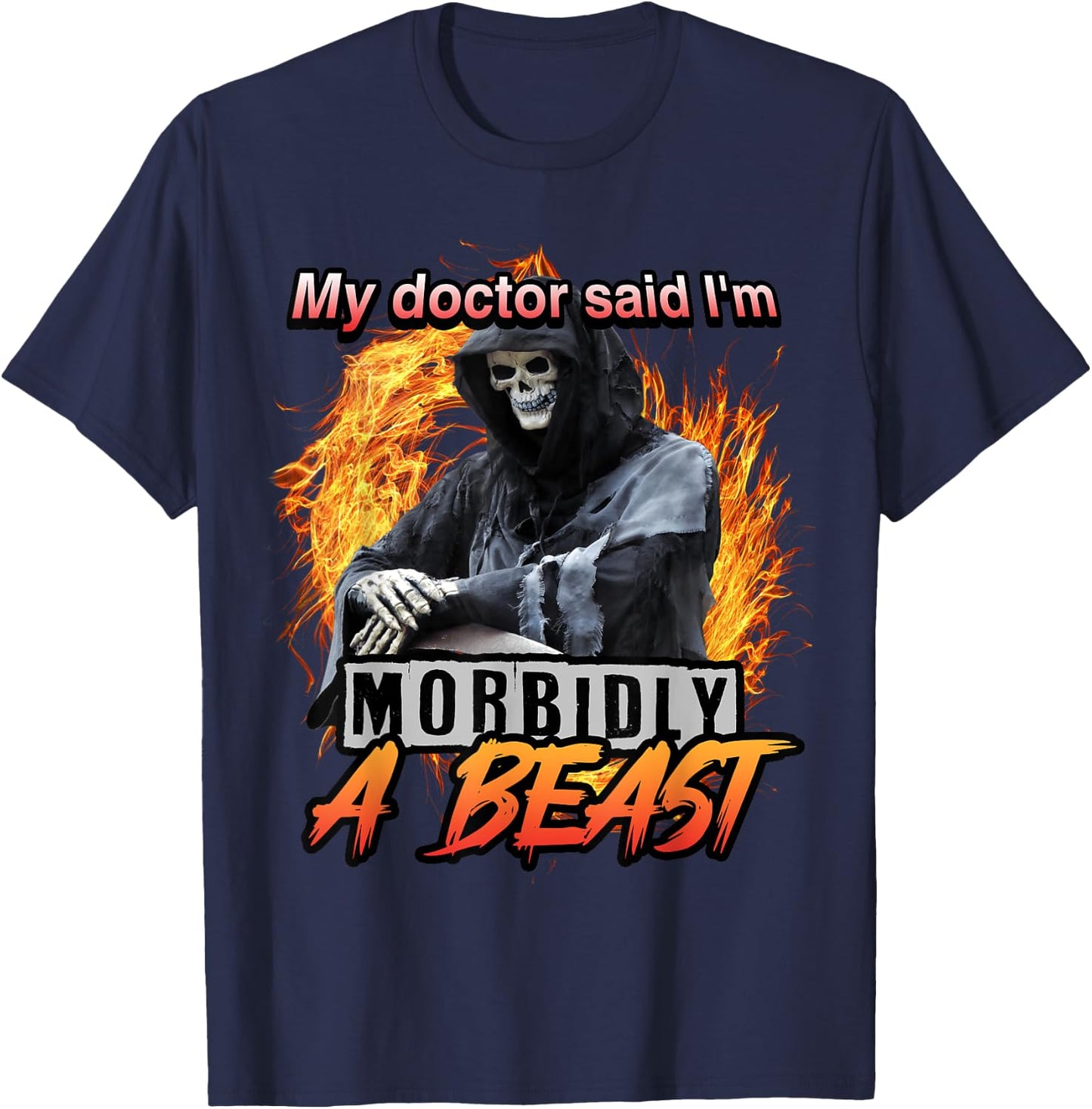My Doctor Said I'm Morbidly A Beast Grim Reaper Meme T-Shirt - T-Shirt | Navy