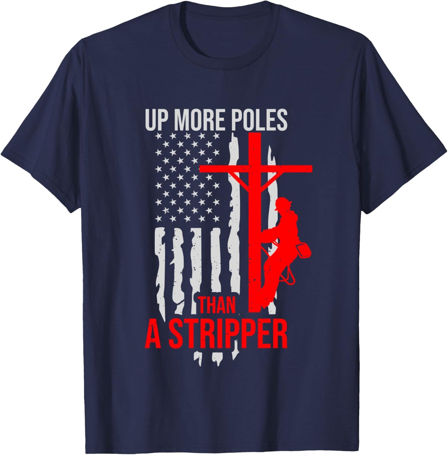 Up More Poles Than A Stripper Funny Power Lineman T-Shirt - T-Shirt | Navy