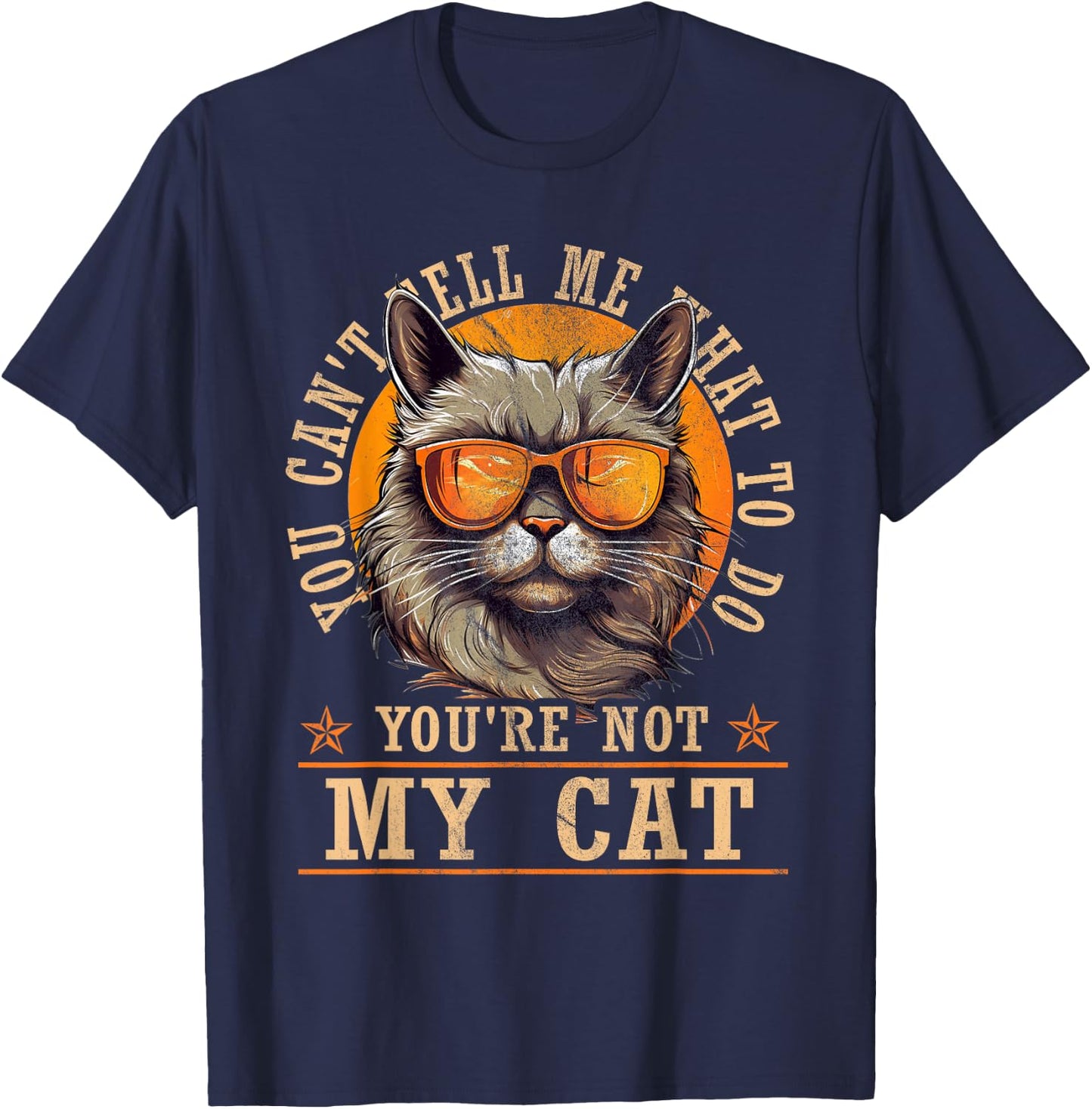 Funny - You Can't Tell Me What To Do You're Not My Cat T-Shirt - T-Shirt | Navy
