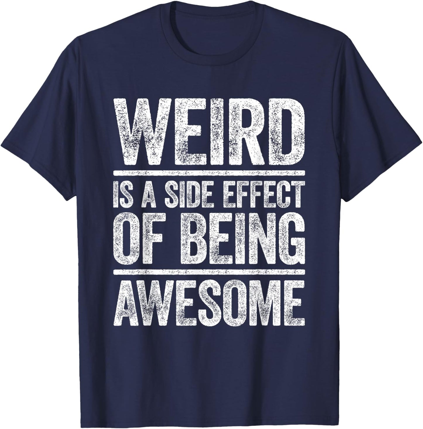 Weird Is A Side Effect Of Being Awesome Shirt Sarcastic Joke T-Shirt - T-Shirt | Navy