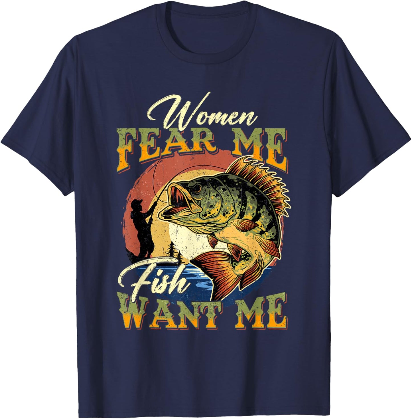 Women Fear Me Fish Want Me Funny Fishing Gifts For Fisherman T-Shirt - T-Shirt | Navy