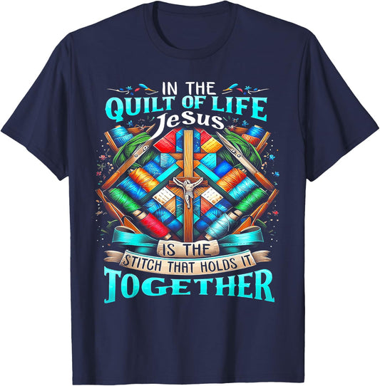 In The Quilt Of Life Jesus Is The Stitch That Holds It T-Shirt - T-Shirt | Navy