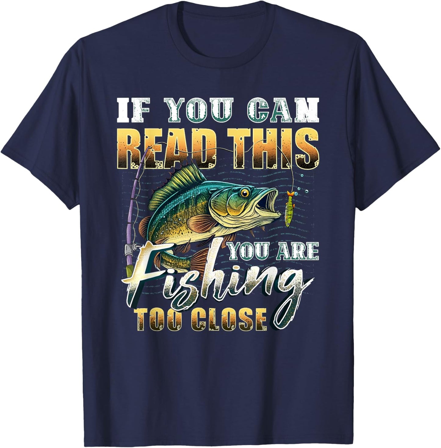 If You Can Read This You Are Fishing Too Close Fisherman T-Shirt - T-Shirt | Navy