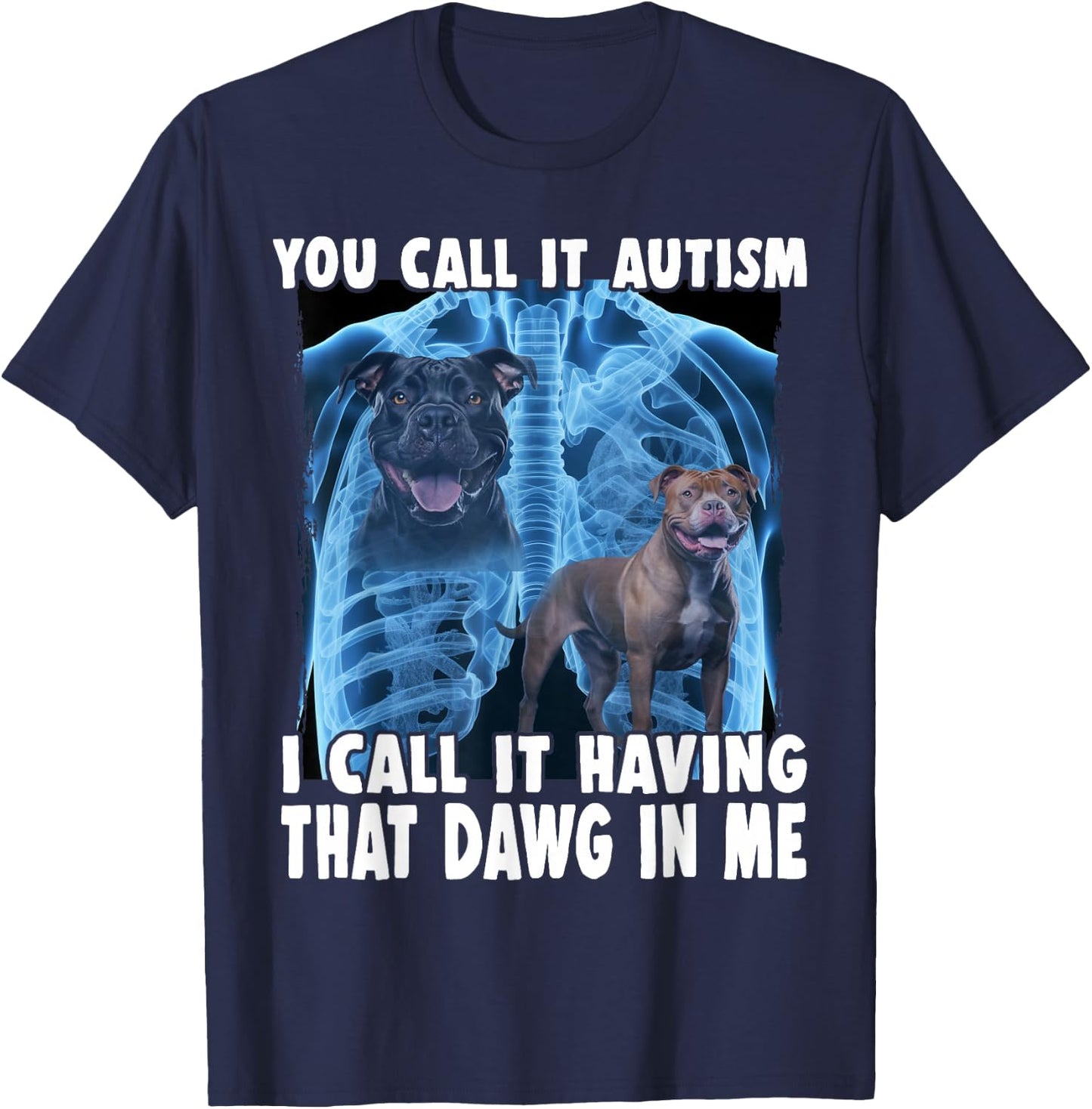 You Call It Autism I Call It Having That Dawg In Me T-Shirt - T-Shirt | Navy