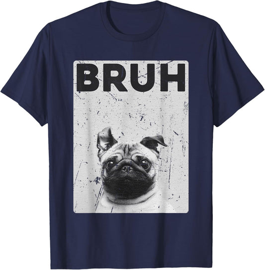 Funny Pug says Bruh Cute Dog Fashion Brah Meme Quote Men Women Kids T-Shirt - T-Shirt | Navy