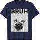 Funny Pug says Bruh Cute Dog Fashion Brah Meme Quote Men Women Kids T-Shirt - T-Shirt | Navy