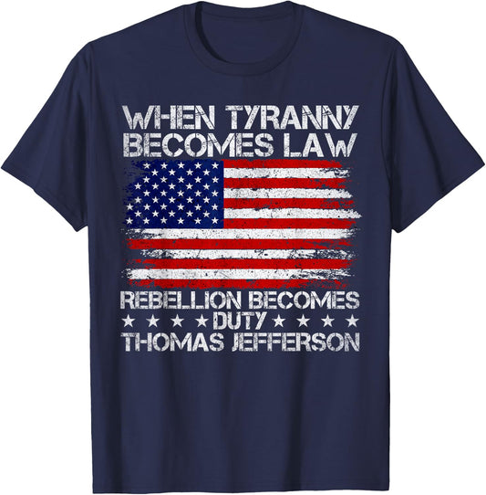 When Tyranny Becomes Law Rebellion Becomes Duty, Patriotic T-Shirt - T-Shirt | Navy