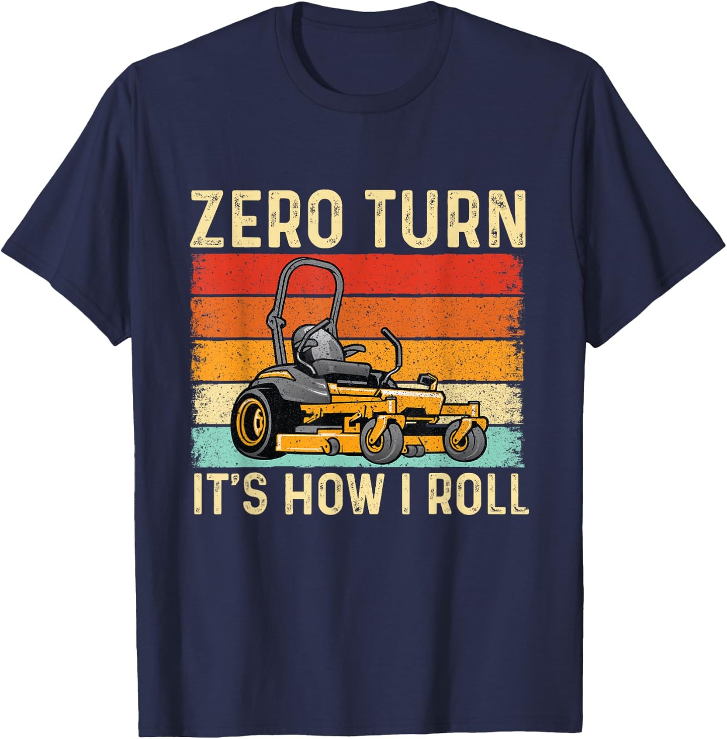 Zero Turn It's How I Roll - Landscaper Gardener Lawn Mowing T-Shirt - T-Shirt | Navy