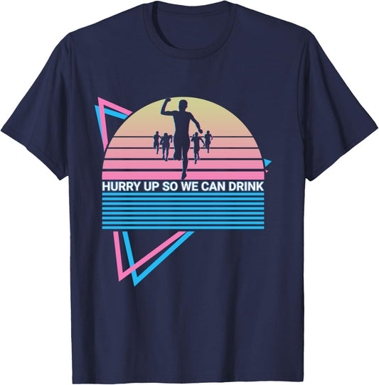Funny Marathon Runner Retro Hurry Up So We Can Drink T-Shirt - T-Shirt | Navy