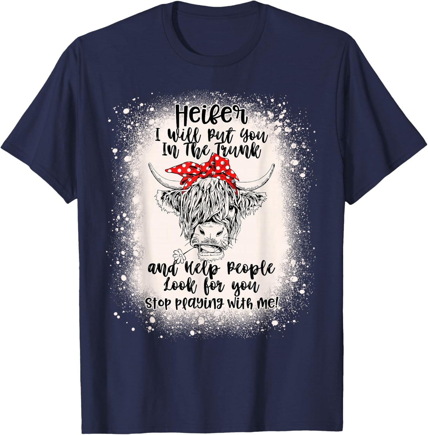 Heifer I Will Put You In The Trunk And Help People Bleached T-Shirt - T-Shirt | Navy