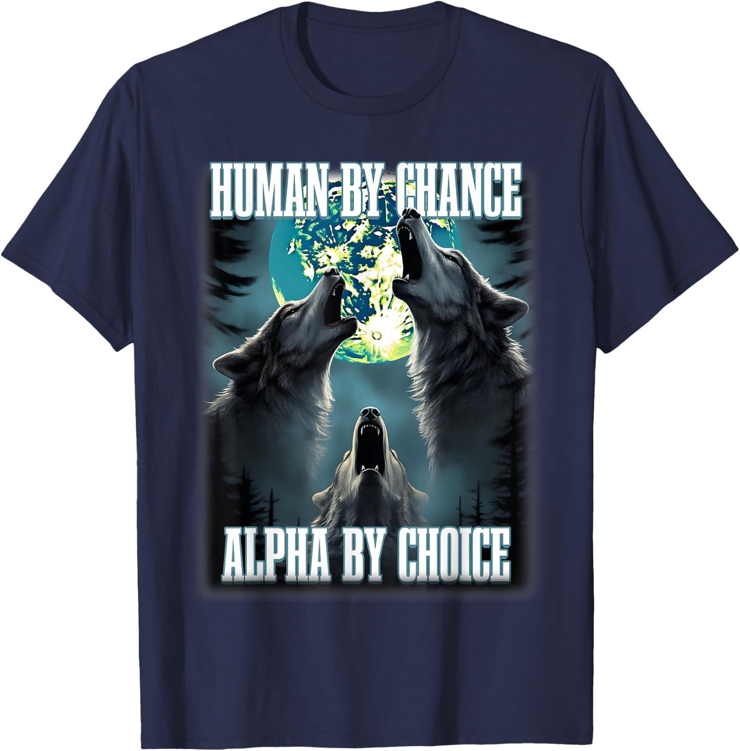 Human By Chance Alpha By Choice Funny Alpha Wolf Meme T-Shirt - T-Shirt | Navy