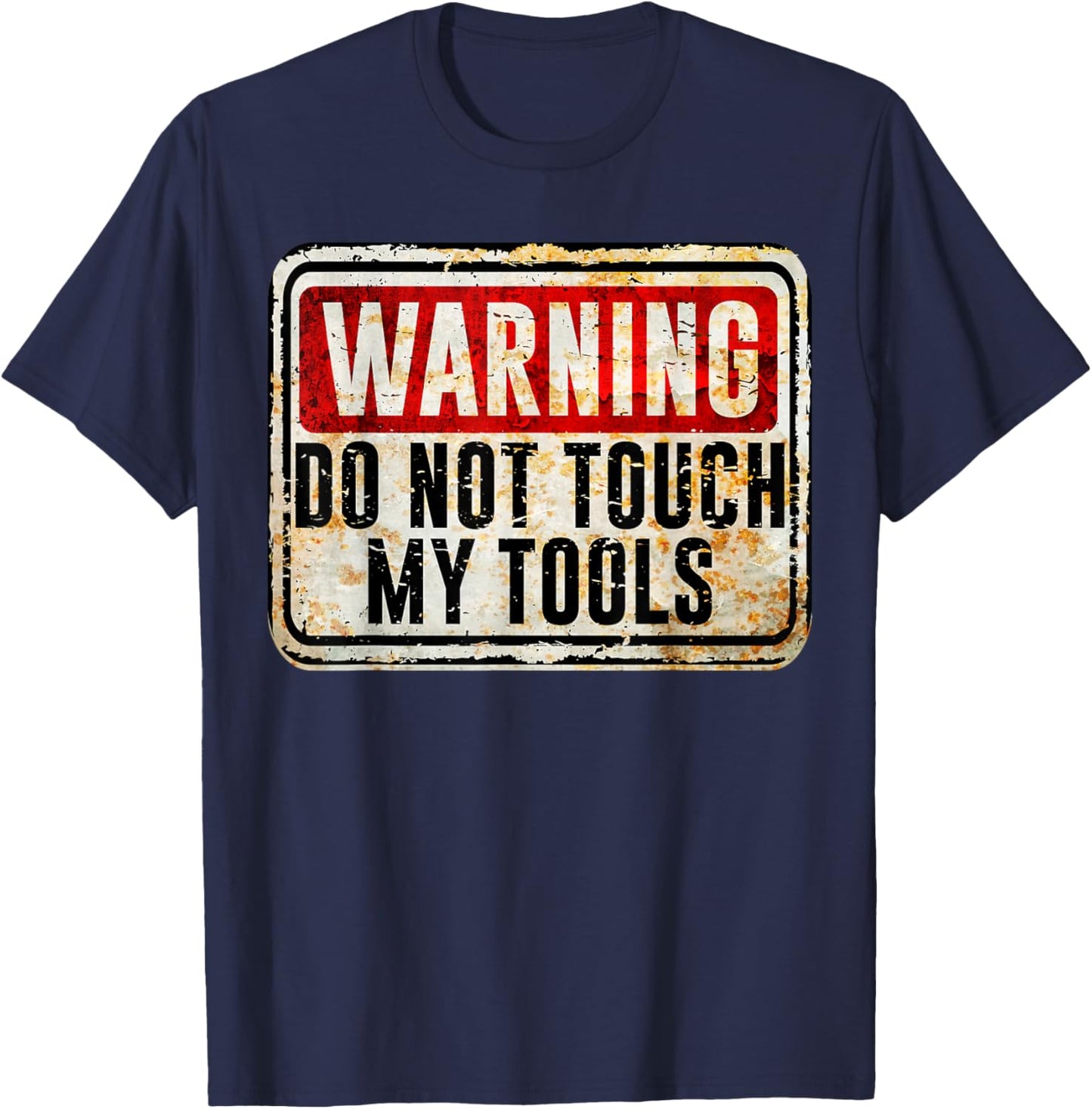 Tradesman Funny Vintage Warning Sign Do Not Touch My Tools T-Shirt - T-Shirt | Navy