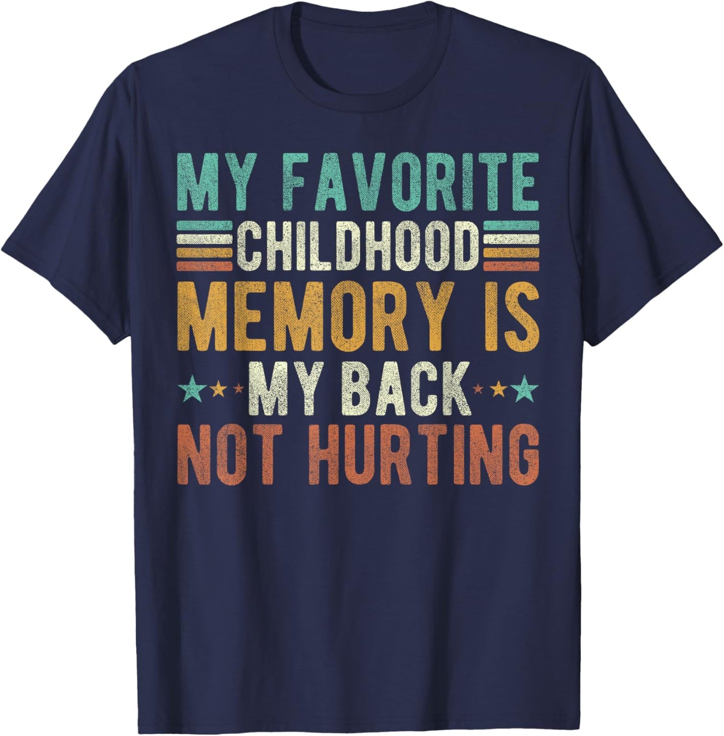 My favorite childhood memory is my back not hurting T-Shirt - T-Shirt | Navy