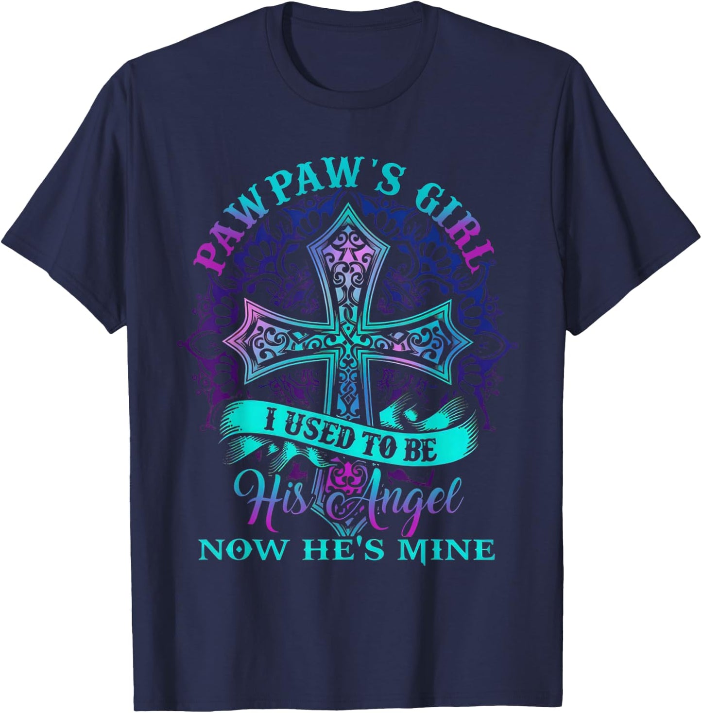 Cross Pawpaw's Girl I Used To Be His Angel Now He's Mine T-Shirt - T-Shirt | Navy