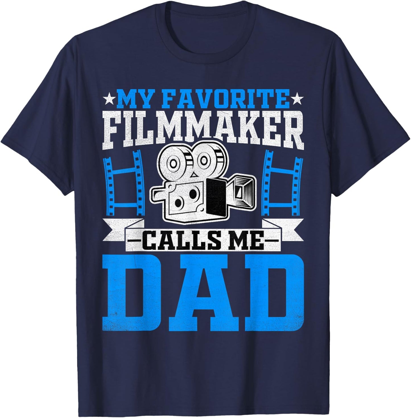 Filmmaker's Dad - My Favorite Filmmaker Calls Me Dad T-Shirt - T-Shirt | Navy