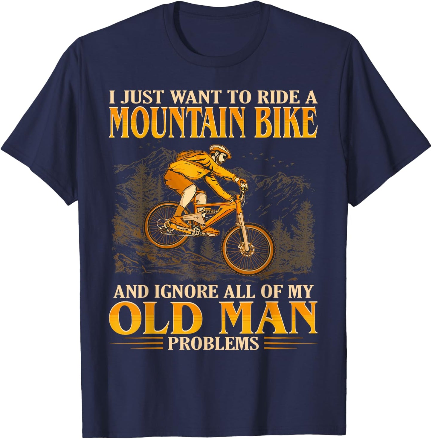 Ride A Mountain Bike And Ignore All Of My Old Man Problems T-Shirt - T-Shirt | Navy