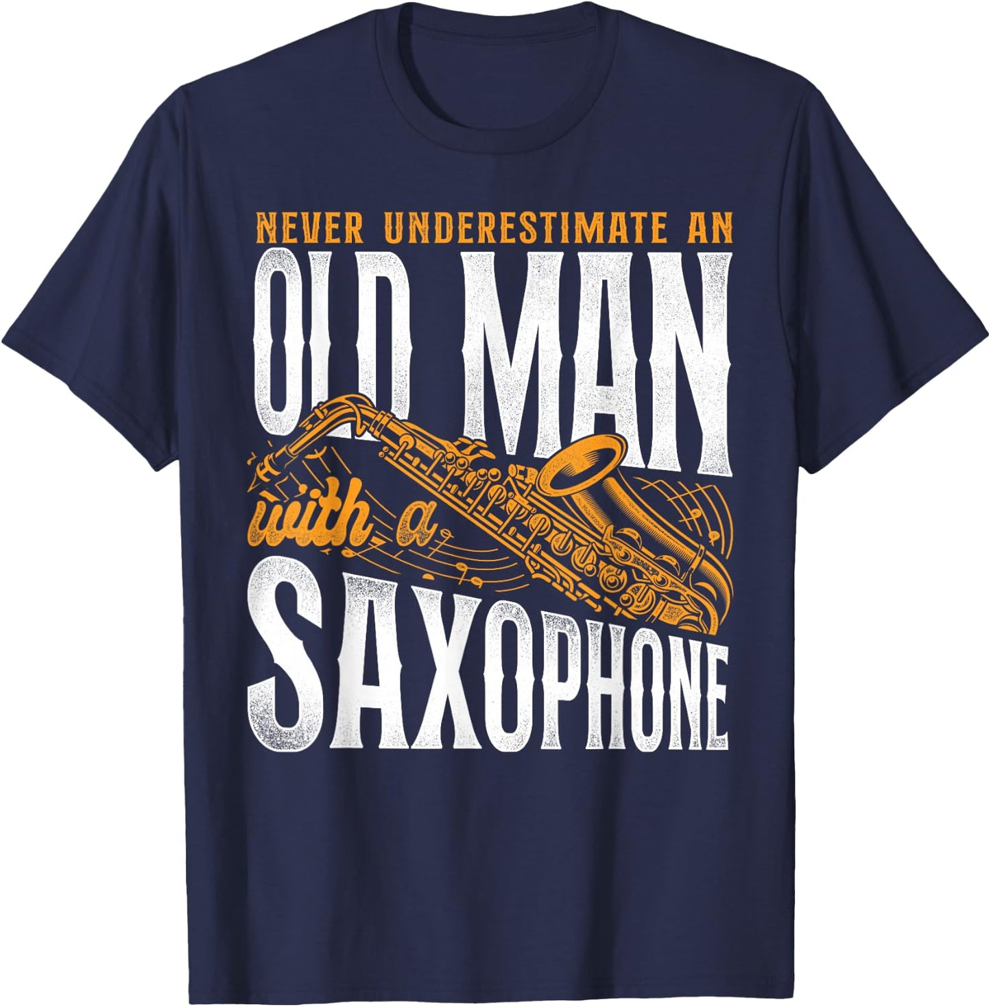 Saxophone Never Underestimate An Old Man With A Saxophone T-Shirt - T-Shirt | Navy