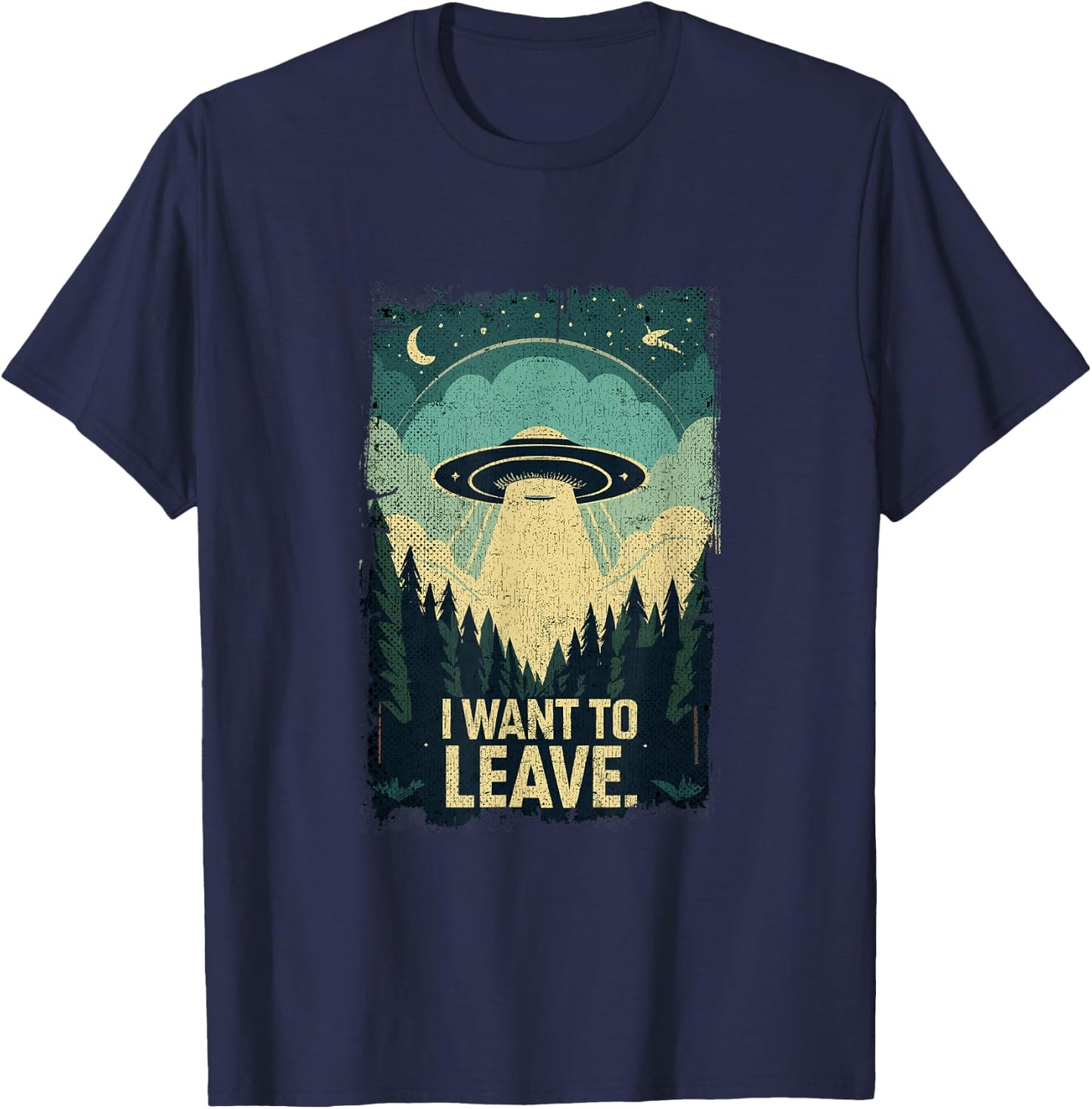 Funny UFO Sci-Fi Gifts For Alien Believers I Want To Leave Science Fiction Extraterrestrial UFO T-Shirt - T-Shirt | Navy