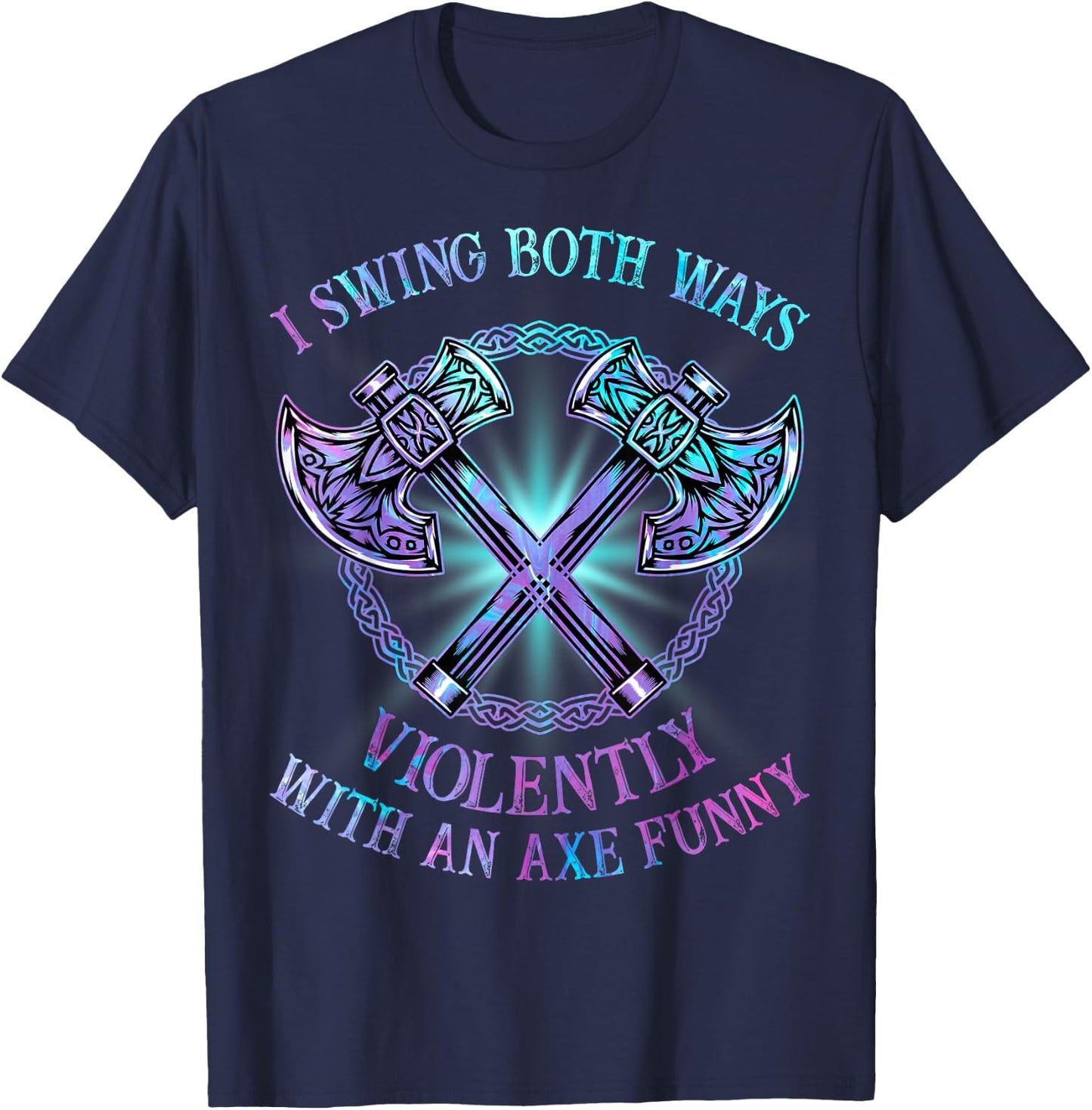 I Swing Both Ways Violently With An Axe Funny T-Shirt - T-Shirt | Navy
