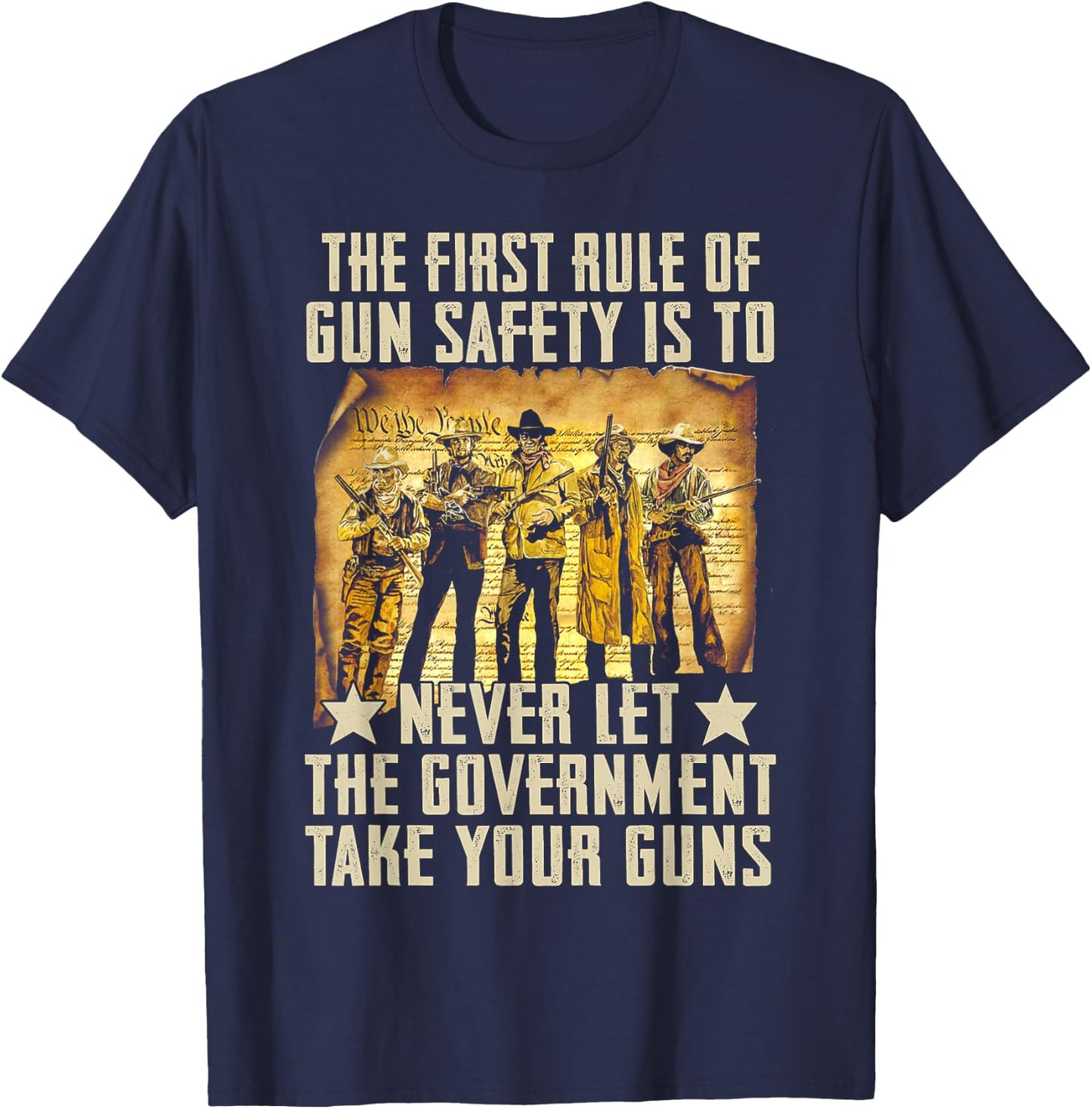 The First Rule Of Gun Safety Is To Never Let The Government T-Shirt - T-Shirt | Navy
