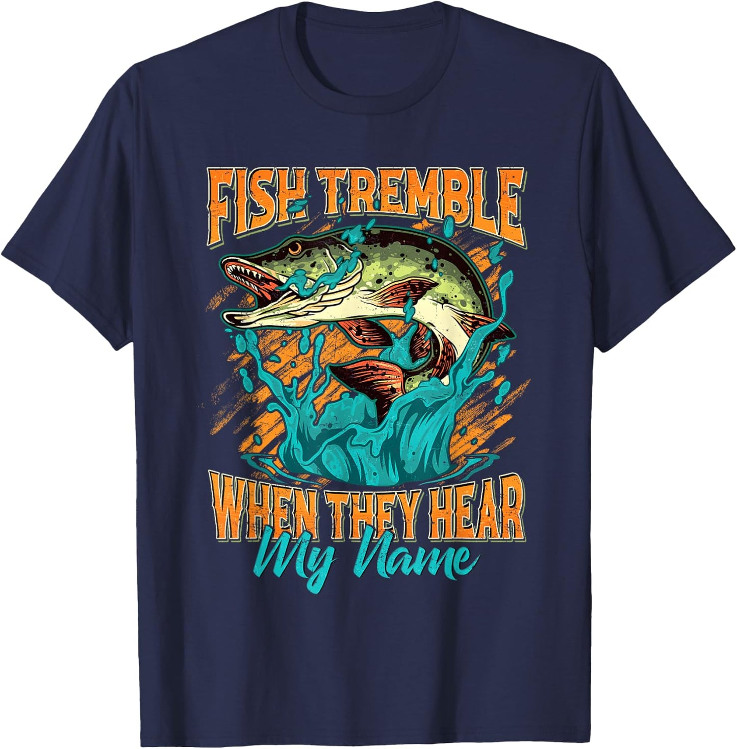 Fish Tremble When They Hear My Name Funny Fisherman Gifts T-Shirt - T-Shirt | Navy