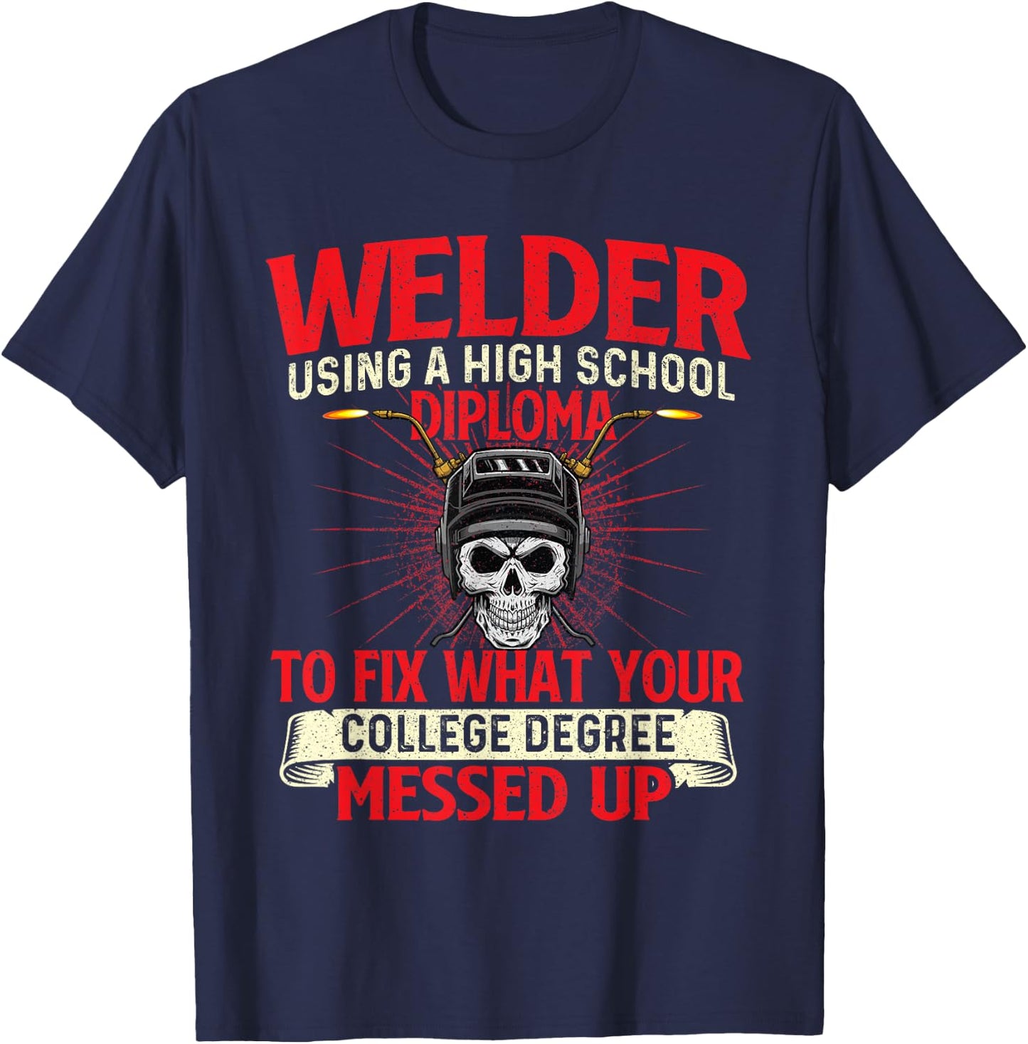 Welder Using A High School Diploma - Weld Welding Ironworker T-Shirt - T-Shirt | Navy