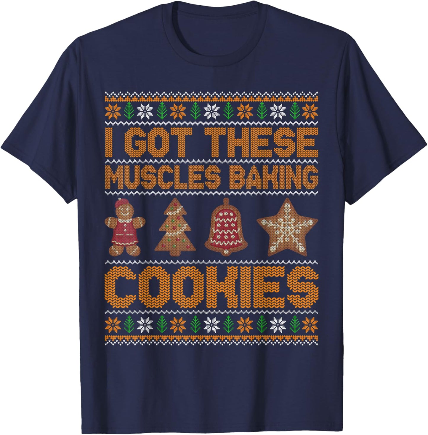 I Got These Muscles Baking Cookies Christmas Ugly T-Shirt - T-Shirt | Navy