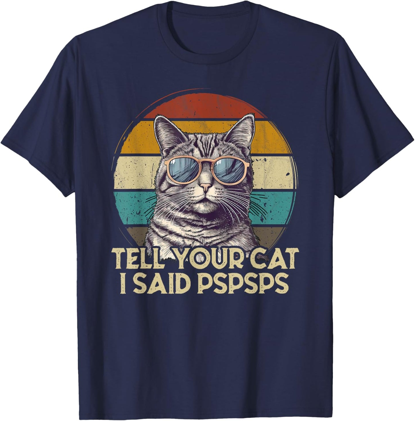 Funny Cat Retro Tell Your Cat I Said Pspsps Women Girls Kids T-Shirt - T-Shirt | Navy