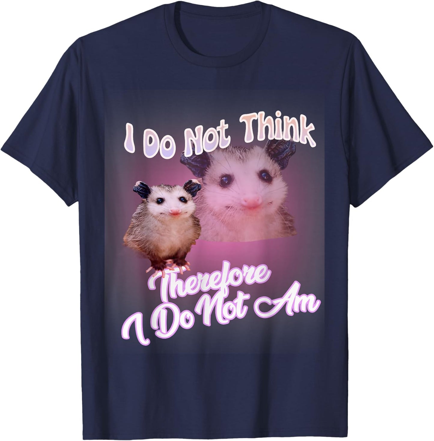 Possum meme - I Do Not Think Therefore I Do Not Am Possum T-Shirt - T-Shirt | Navy