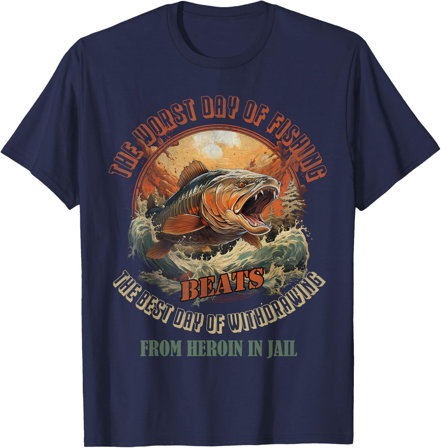 The Worst Day Of Fishing Beats The Best Day Of Withdrawing T-Shirt - T-Shirt | Navy