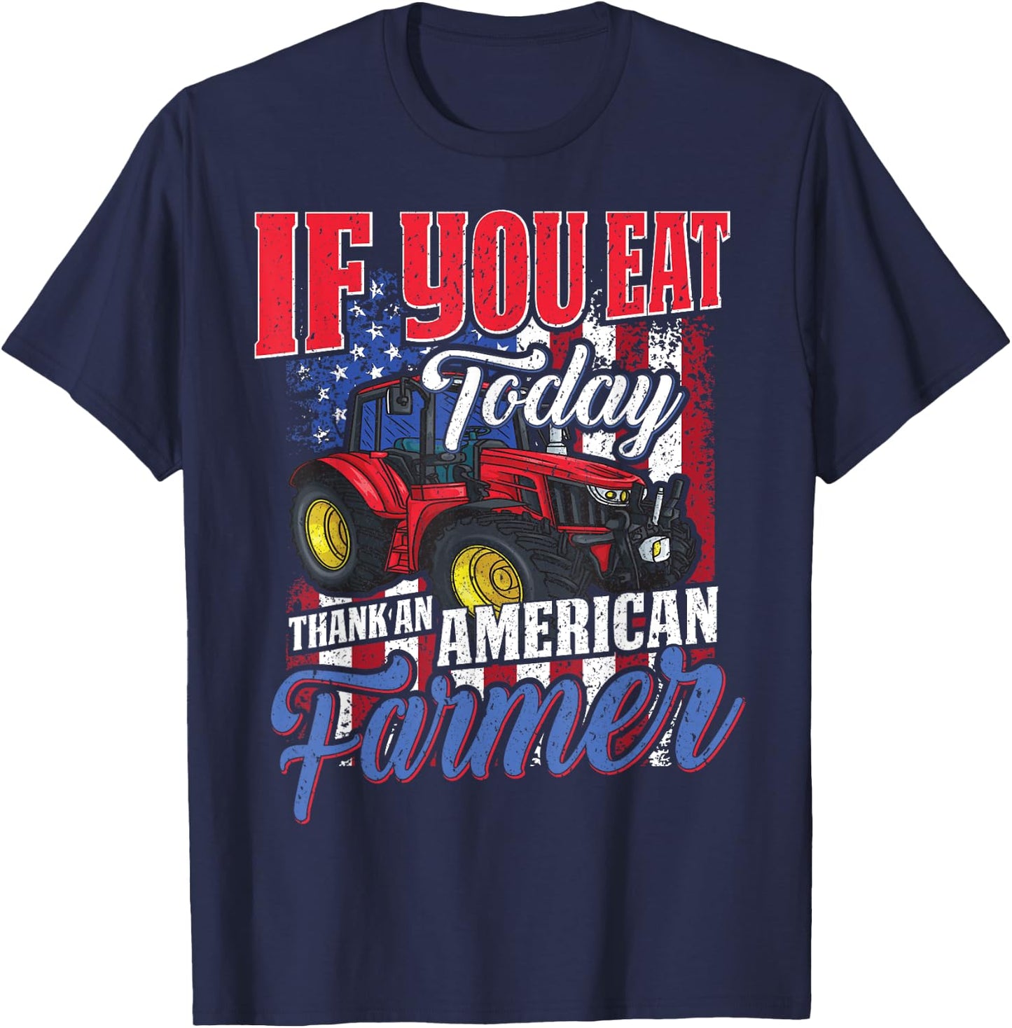 If you eat today thank an American farmer appreciation T-Shirt - T-Shirt | Navy