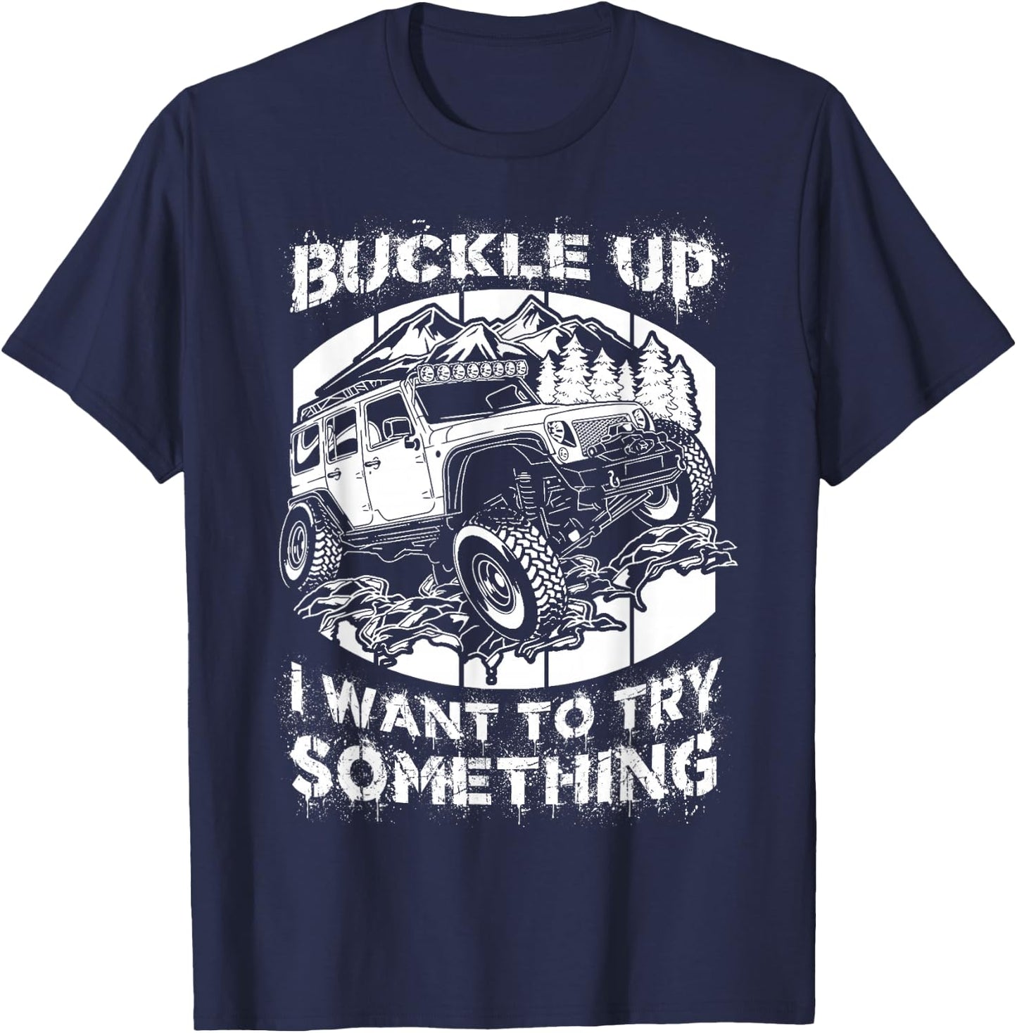 Buckle Up I want to try something Offroad T-Shirt - T-Shirt | Navy