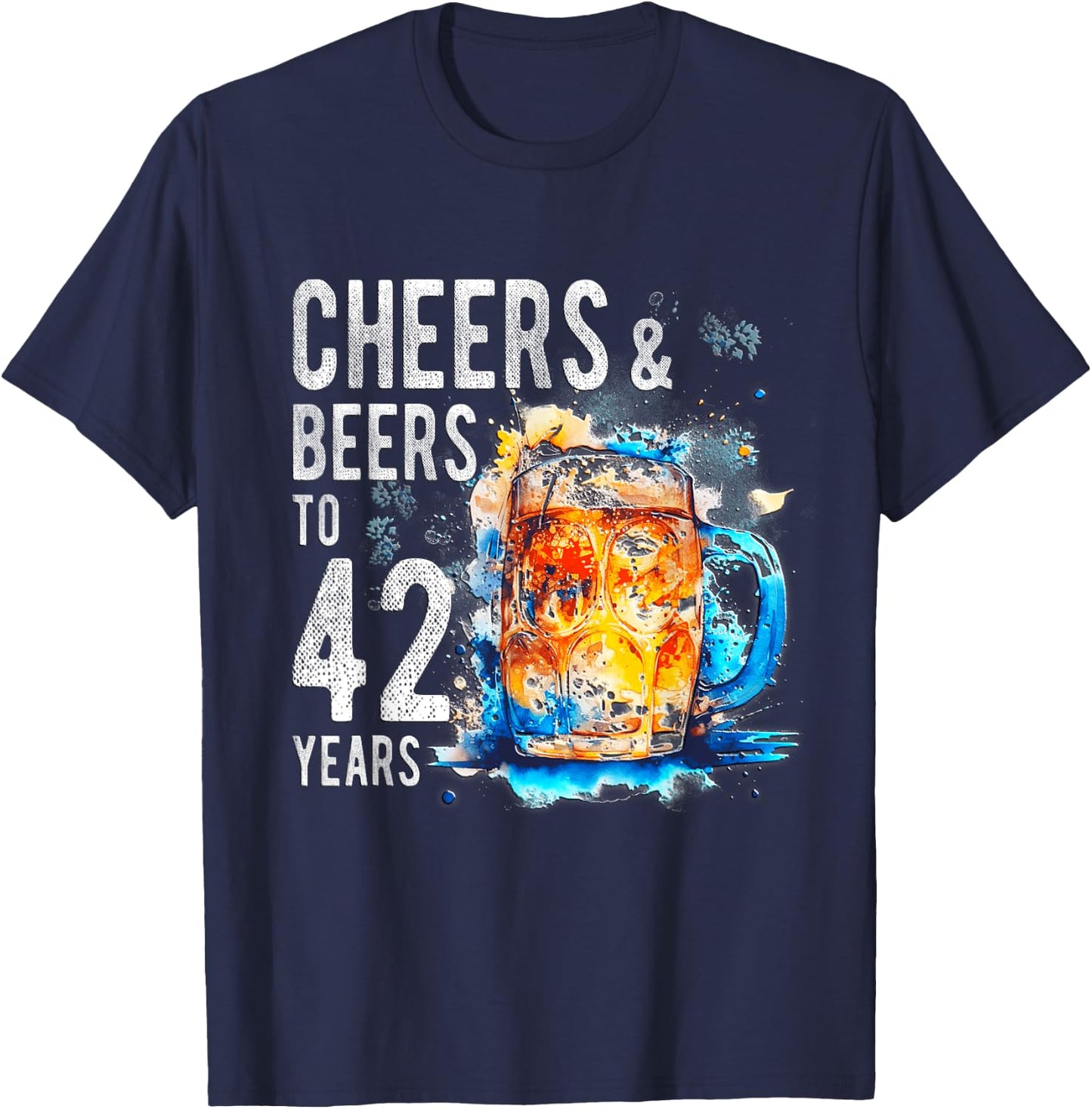 Cheers And Beers To 42 Years Funny Happy 42nd Birthday Shirt T-Shirt - T-Shirt | Navy