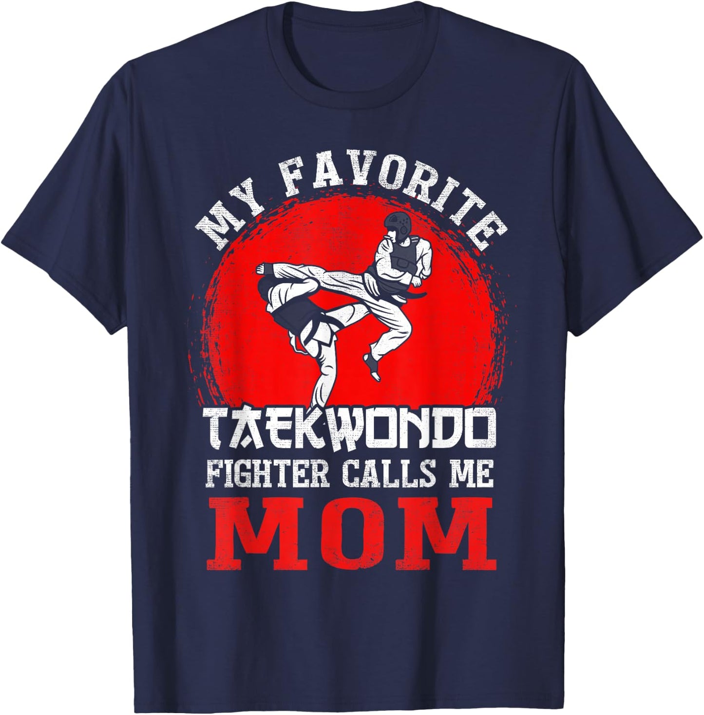 My Favorite Taekwondo Fighter Calls Me Mom Mothers Day T-Shirt - T-Shirt | Navy