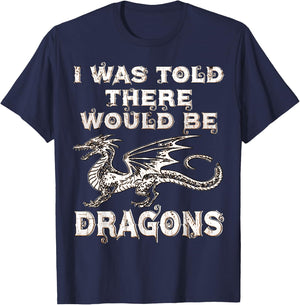 I Was Told There Would Be Dragons Renaissance Festival T-Shirt - T-Shirt | Navy