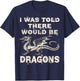 I Was Told There Would Be Dragons Renaissance Festival T-Shirt - T-Shirt | Navy
