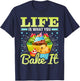 Life is What You Bake It, Cupcake Baking T-Shirt - T-Shirt | Navy