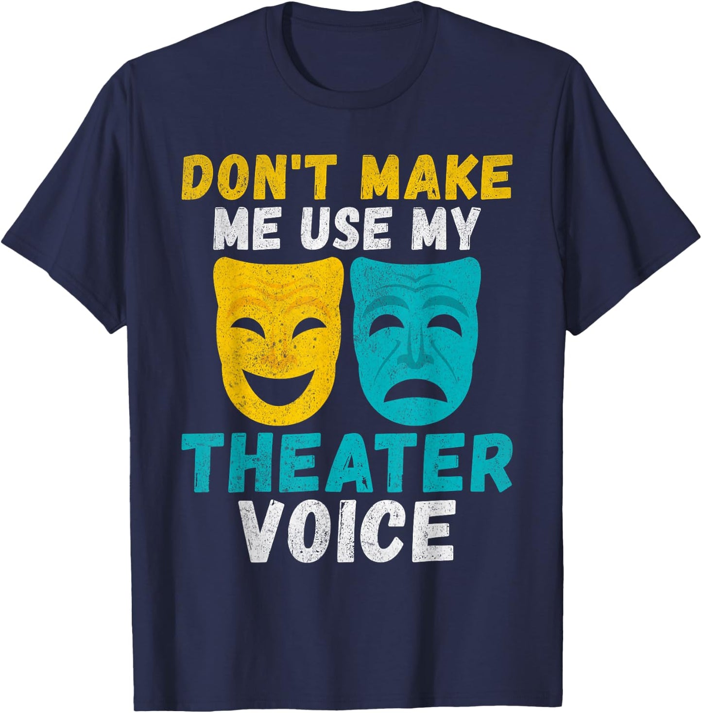 Dont make me use my Theater Voice Theater T-Shirt - T-Shirt | Navy