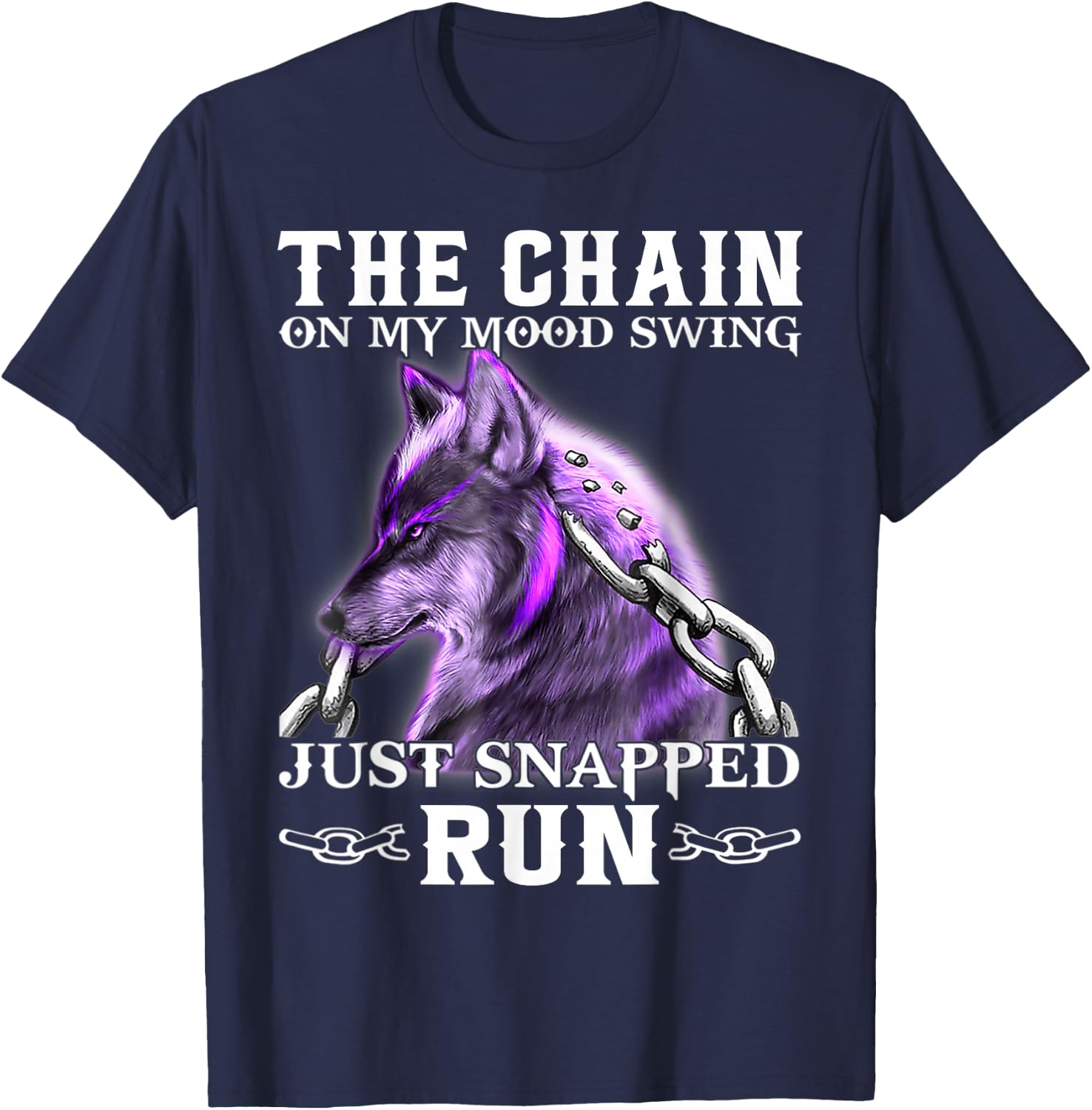 The Chain On My Mood Swing Just Snapped Run Wolf Cool Funny T-Shirt - T-Shirt | Navy