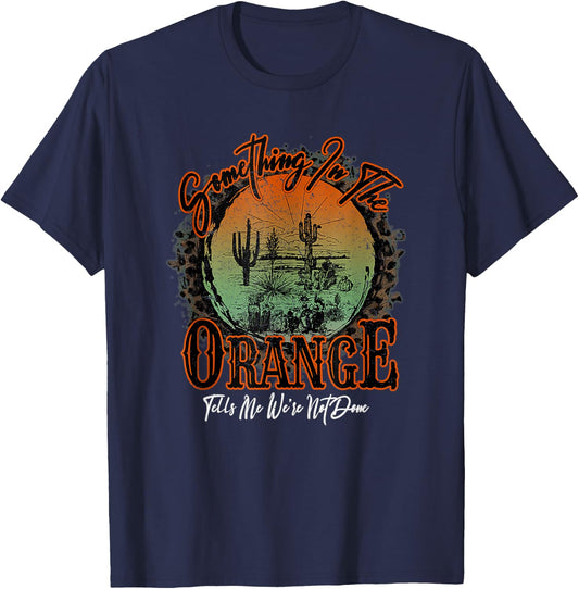 Something In The Orange Tells Me We're Not Done Desert T-Shirt - T-Shirt | Navy