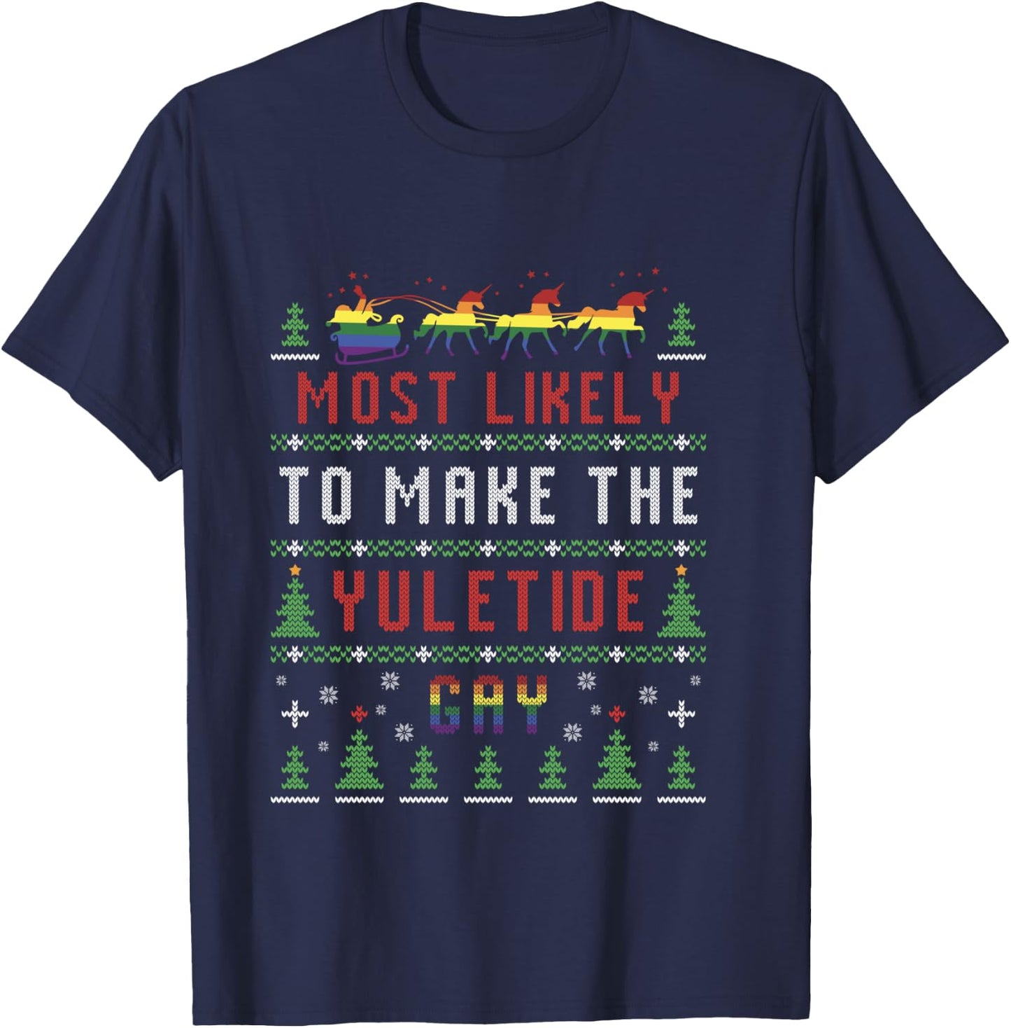 Ugly Christmas Sweater Most Likely To Make The Yuletide Gay T-Shirt - T-Shirt | Navy