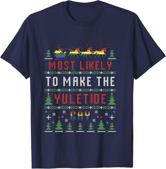 Ugly Christmas Sweater Most Likely To Make The Yuletide Gay T-Shirt - T-Shirt | Navy