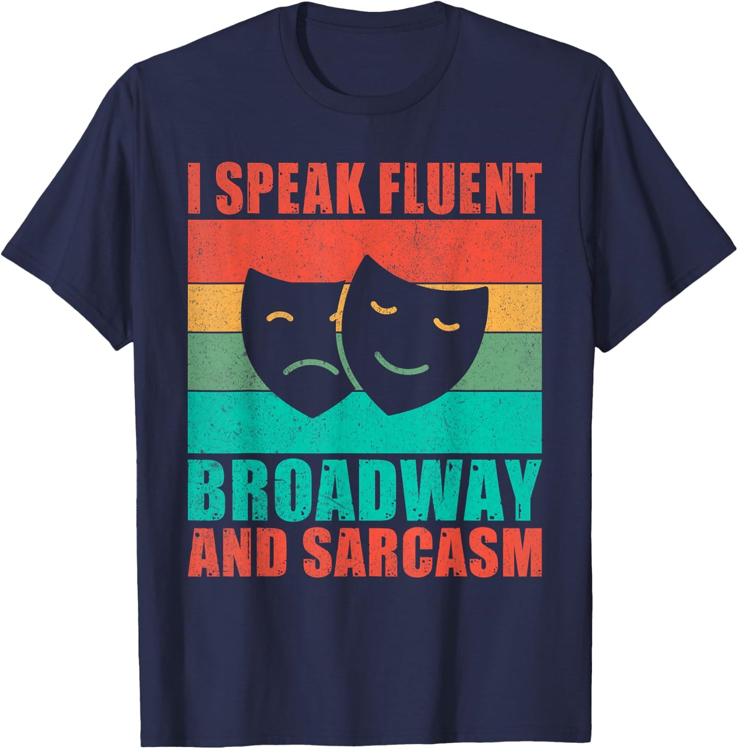 I speak fluent Broadway and Sarcasm Theater T-Shirt - T-Shirt | Navy