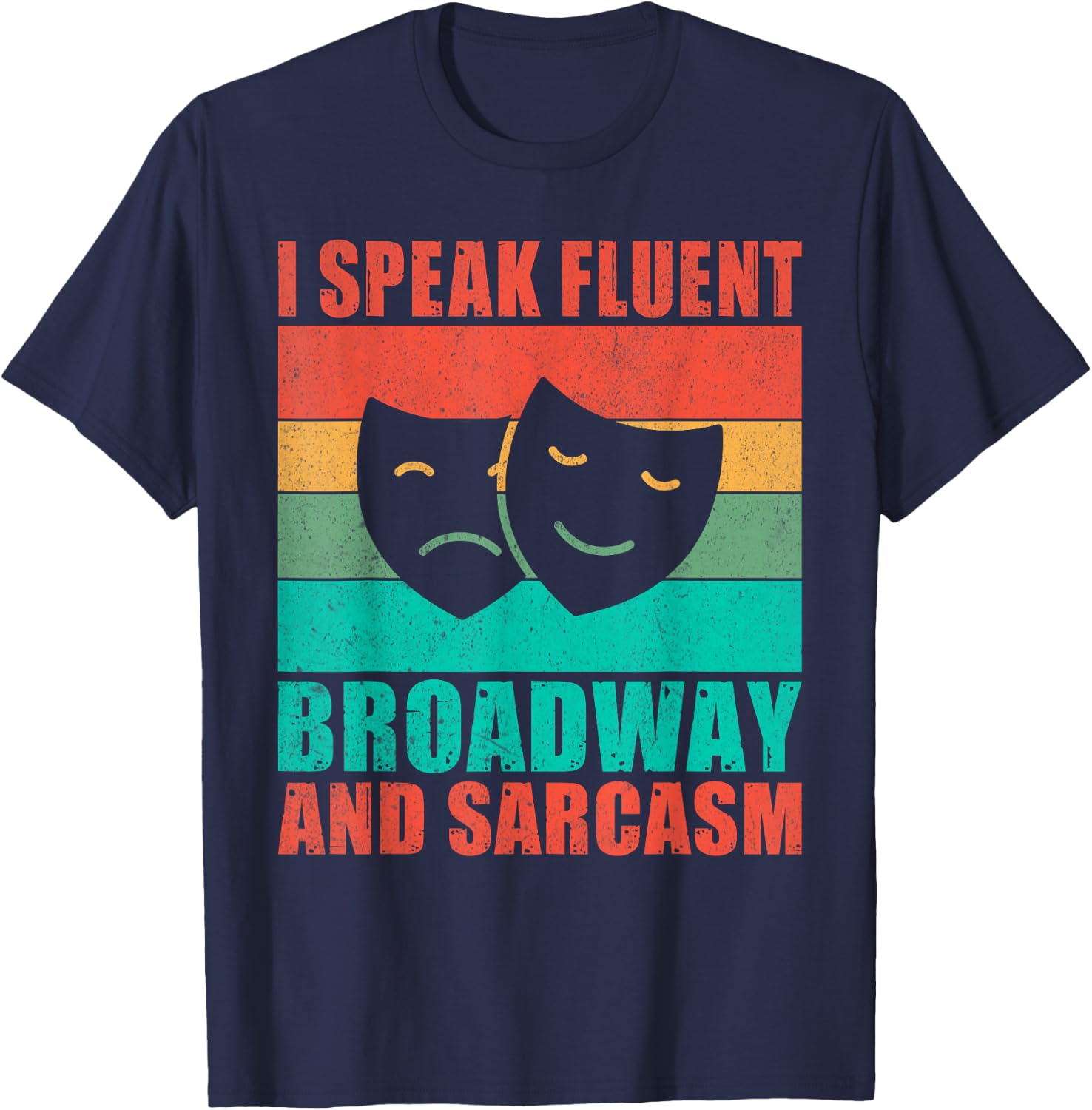 I speak fluent Broadway and Sarcasm Theater T-Shirt - T-Shirt | Navy