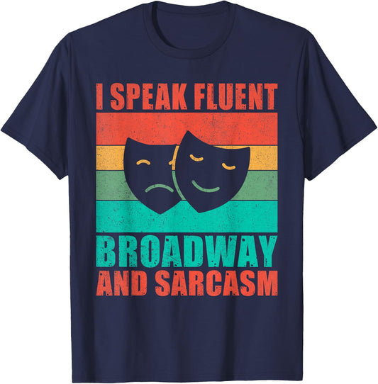 I speak fluent Broadway and Sarcasm Theater T-Shirt - T-Shirt | Navy
