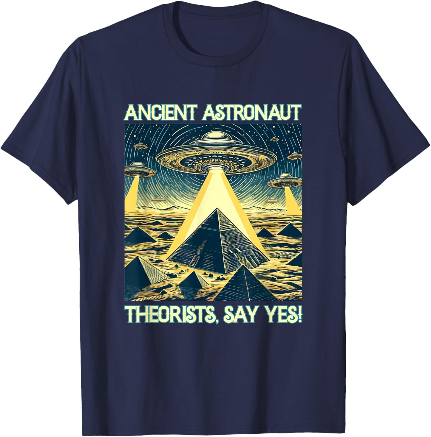 Ancient Astronaut Theorists, Say yes - Aliens T-Shirt - T-Shirt | Navy