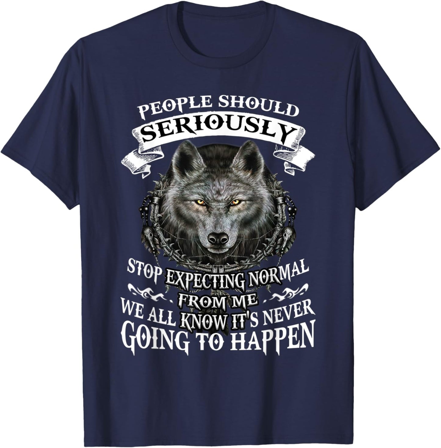 Wolf People Should Seriously Stop Expecting Normal From Me T-Shirt - T-Shirt | Navy