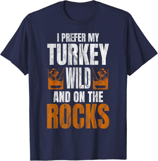 I Prefer My Turkey Wild And On The Rocks Turkey Day T-Shirt - T-Shirt | Navy