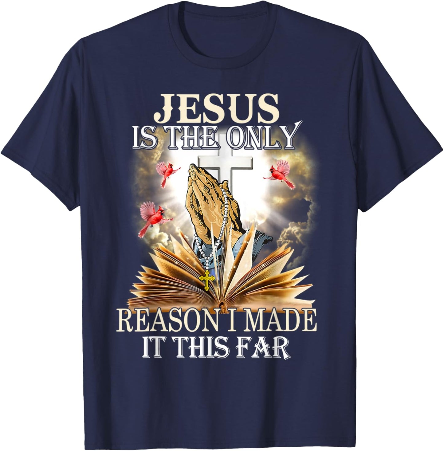 Jesus Is The Only Reason I Made It This Far Fun Christian T-Shirt - T-Shirt | Navy